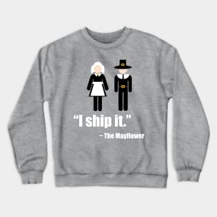 I Ship It - Mayflower Pilgrim Thanksgiving Tee Crewneck Sweatshirt